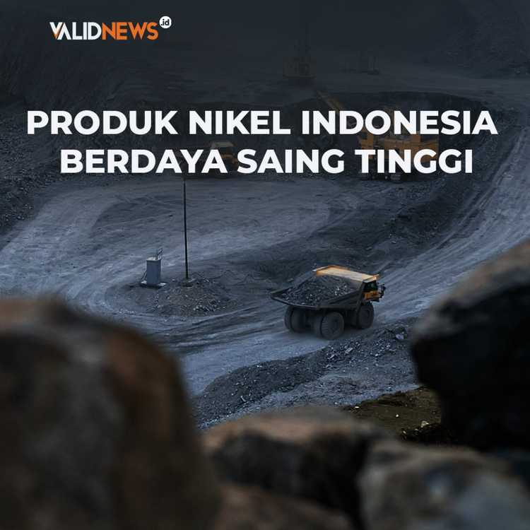 Produk Nikel Indonesia Berdaya Saing Tinggi