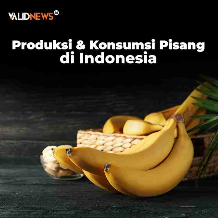 Produksi & Konsumsi Pisang di Indonesia